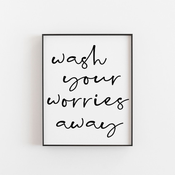 Wash Your Worries Away Black Script Bathroom Quote Wall Poster