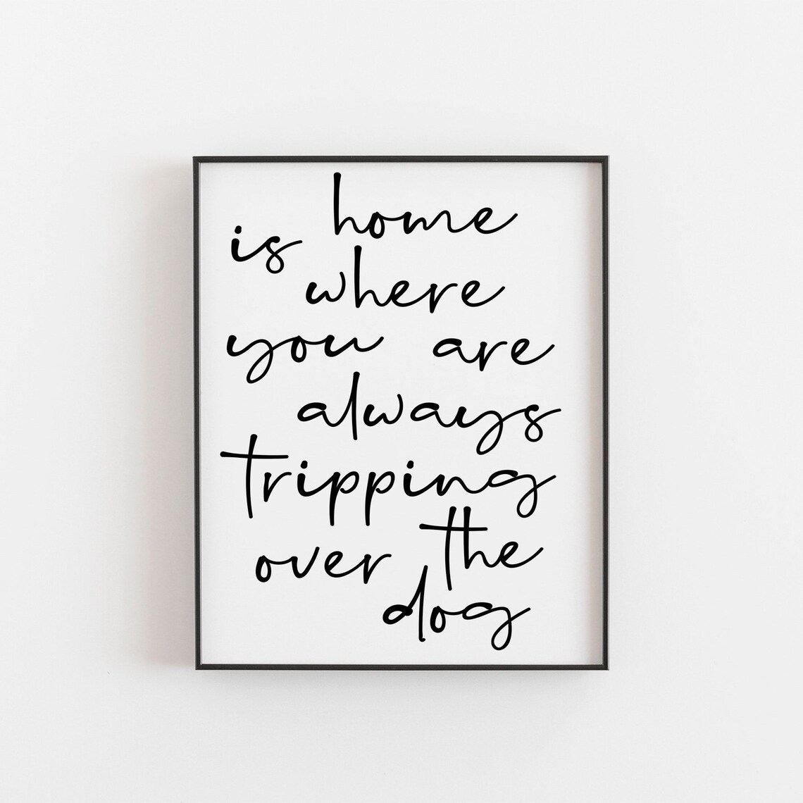 Home Is Where You're Always Tripping Over The Dog