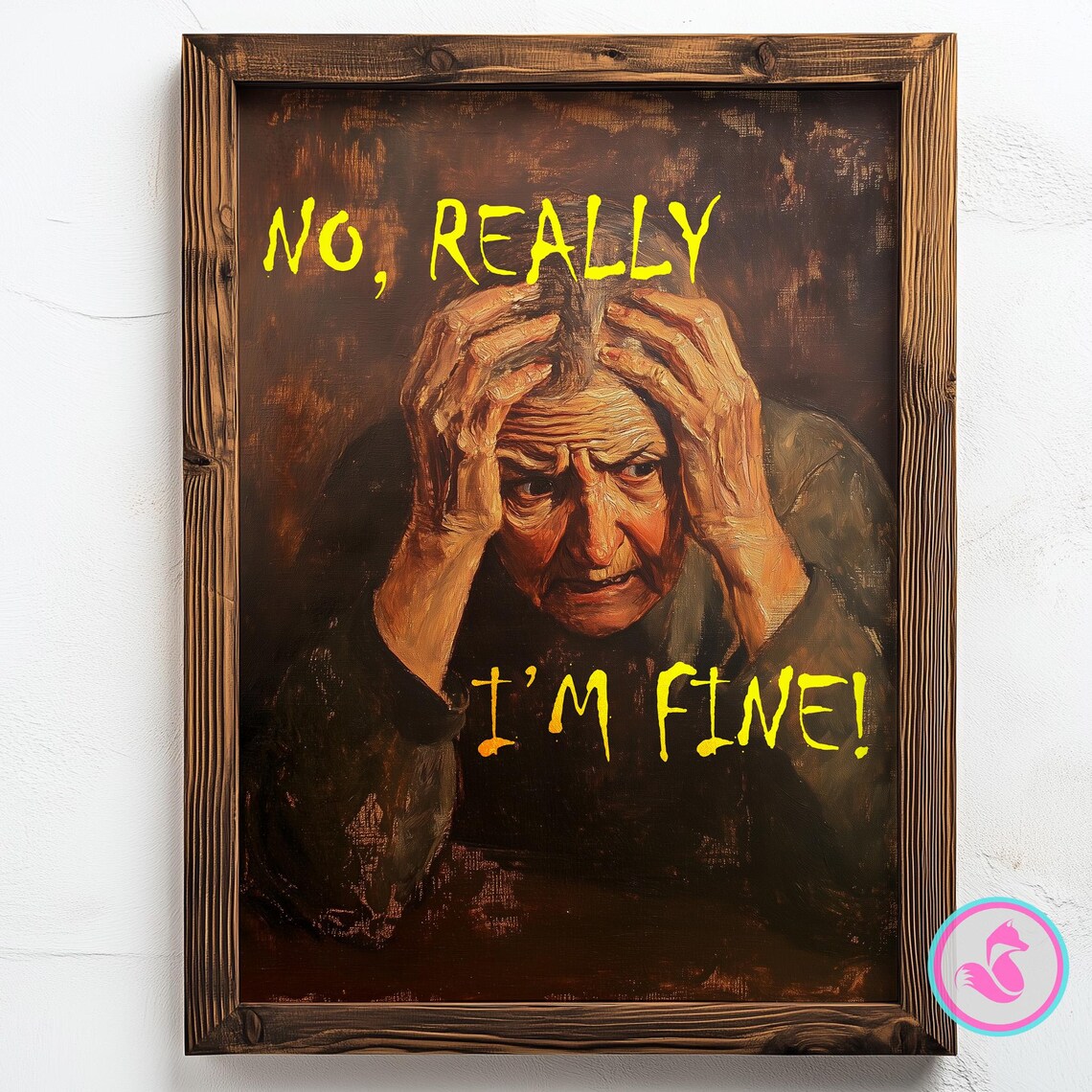 No Really I'm Fine Distressed Old Woman Dark Humor Art Poster