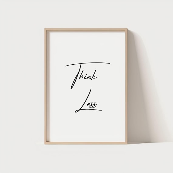 Think Less Minimalist Handwritten Script Typography Quote Poster