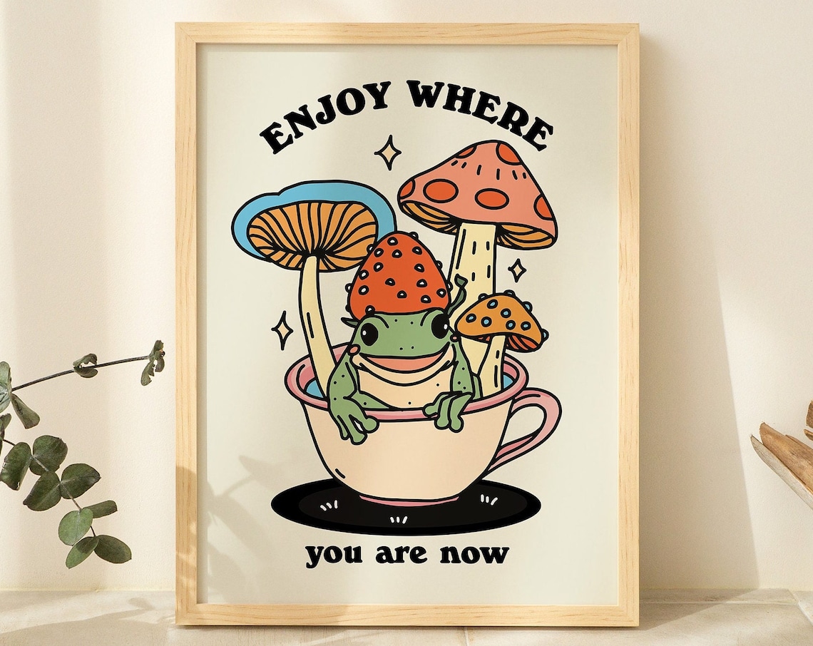 Enjoy Where You Are Now Cute Frog Teacup Mushroom Hat Quote Print