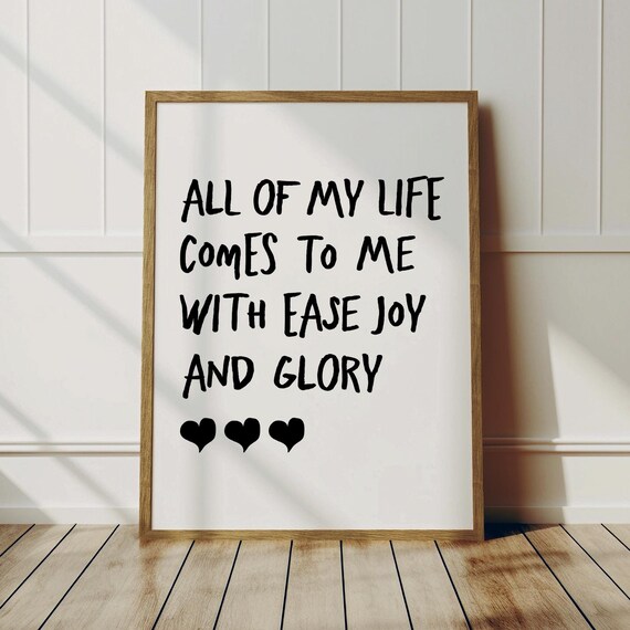 All Of My Life Comes To Me With Ease Joy And Glory Quote Poster