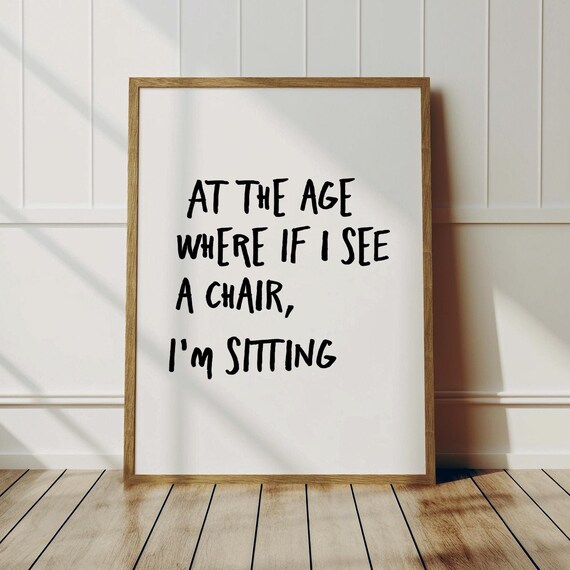 At The Age Where If I See A Chair Im Sitting Funny Quote Poster
