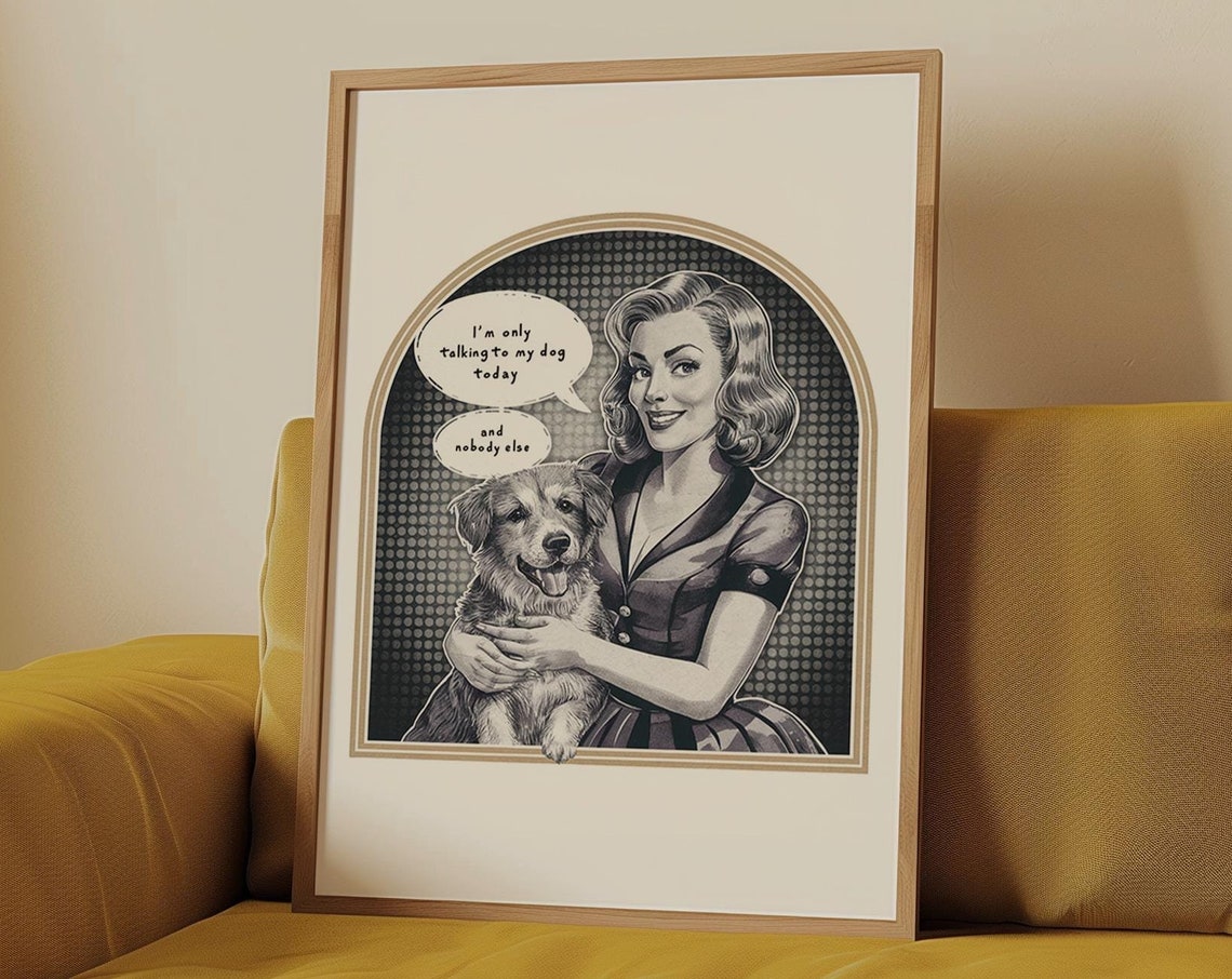 Im Only Talking To My Dog Today Funny Dog Print Dog Mom Gift Dog Lover Print Trendy Retro Wall Art Vintage Housewife