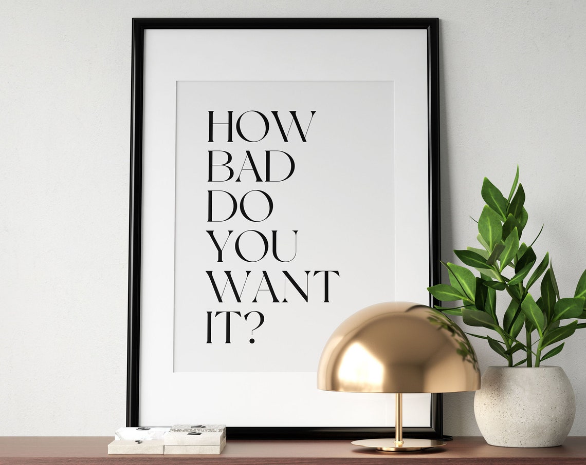 How Bad Do You Want It Motivational Quote Poster Bold Office Decor Art