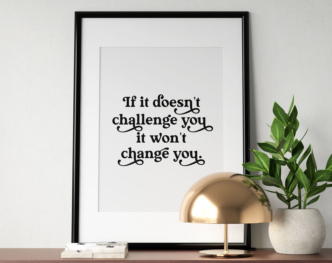 If It Doesn't Challenge You It Won't Change You Motivational Poster