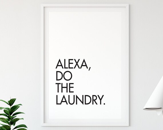 Alexa Do The Laundry, Laundry Room Humor Art Print