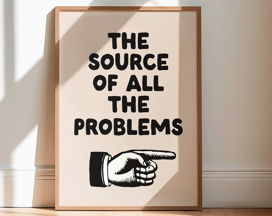 The Source Of All Problems Print Funny Typography Poster Saying Art Sarcastic Home Decor Snarky Office