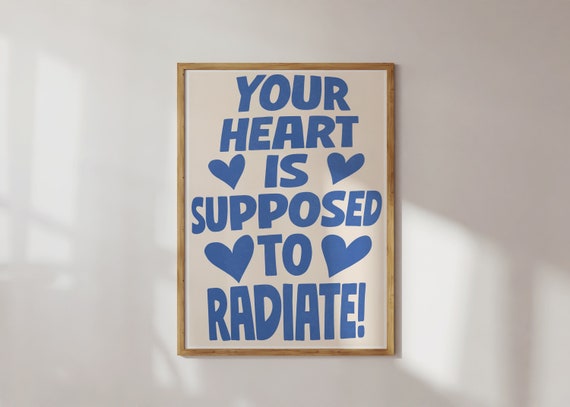 Blue And White Print Your Heart Is Supposed To Radiate Wall Art Cute Love Quote Inspirational Spiritual Poster Bold Letters Phrase