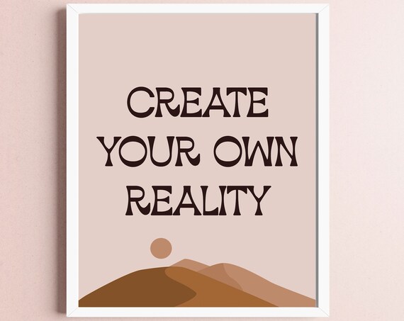 Create Your Own Reality Boho Quote Art Wall Art Inspirational Art Home Decor Quote Poster Wall Decor Office Desert Print