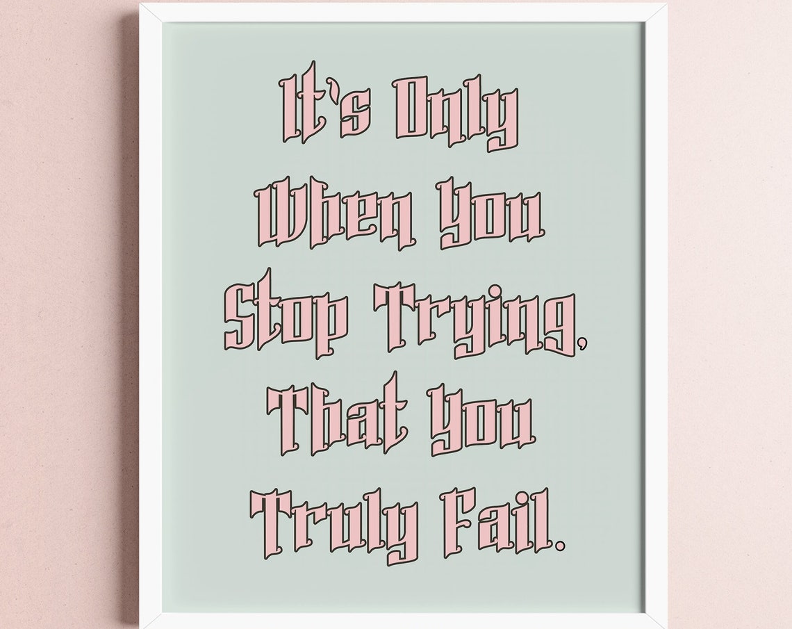 It's Only When You Stop Trying Sage Gothic Failure Quote Poster
