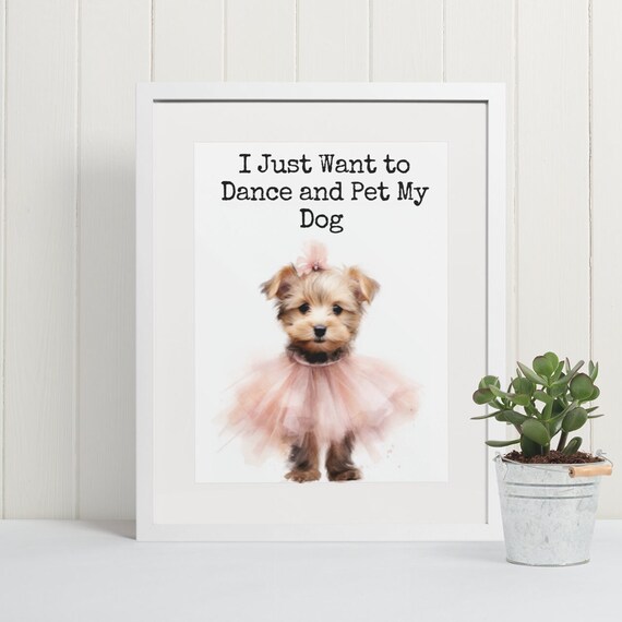 I Just Want to Dance and Pet My Dog Funny Yorkie Tutu Poster