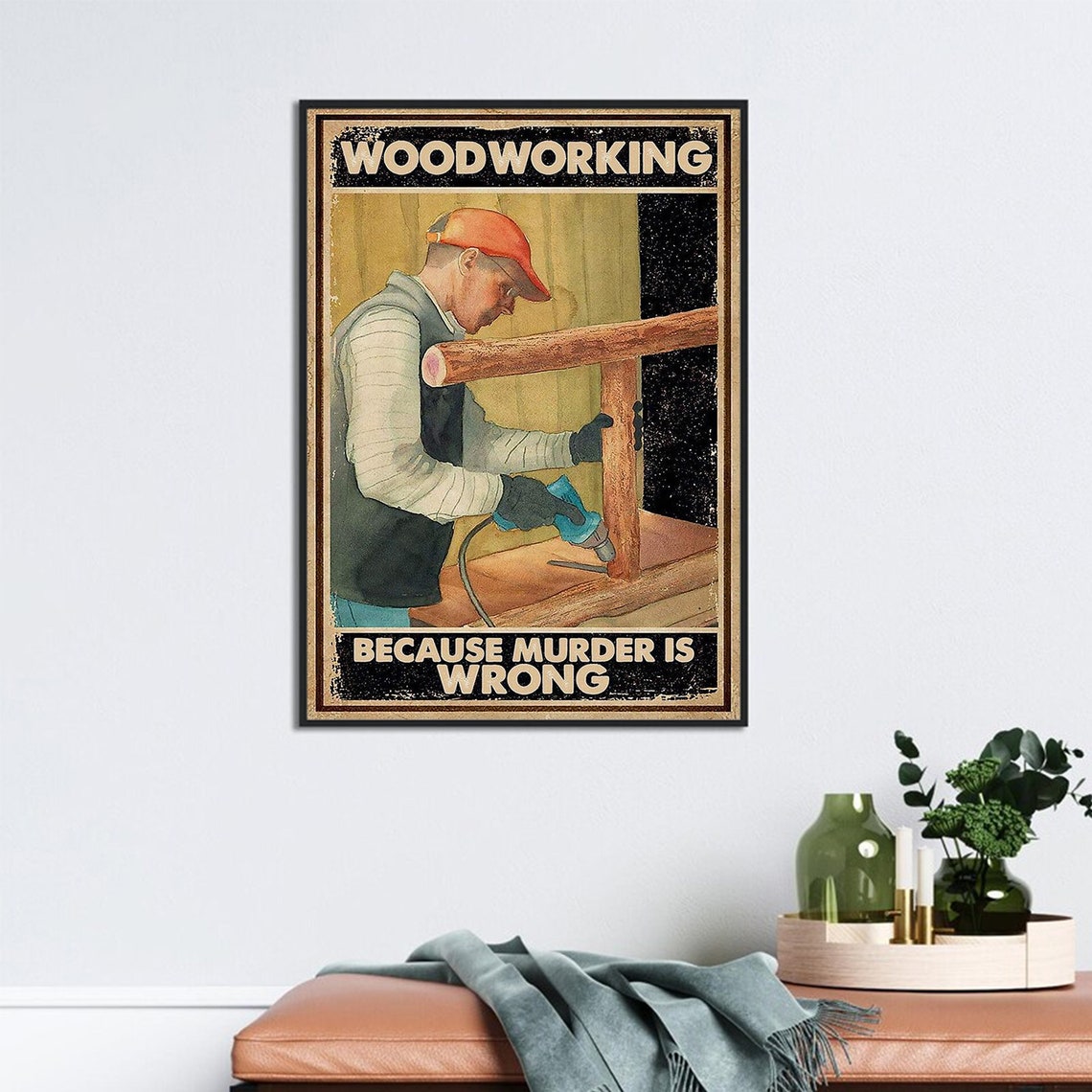 Woodworking Because Murder Is Wrong Funny Carpenter Shop Poster - Image 3