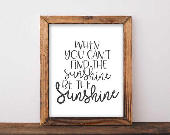 When You Can't Find The Sunshine Be The Sunshine Quote Poster