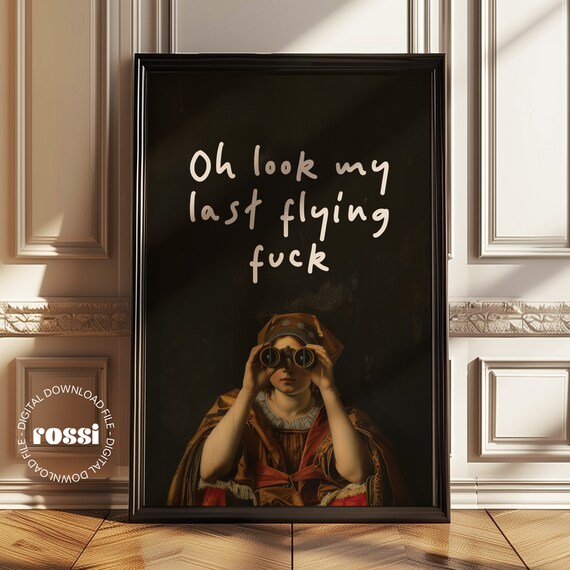 Oh Look My Last Flying Fuck Funny Sweary Print Sweary Poster Rude Print Design Large Print Sweary Wall Art Classical Painting Print