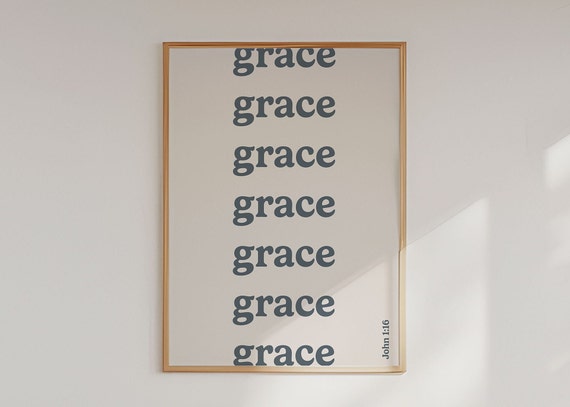 John 1 16 Grace Upon Grace Print He Gives More Grace Never Ending Grace A Home Full Of Grace Amazing Grace Abundant Gift Of Grace