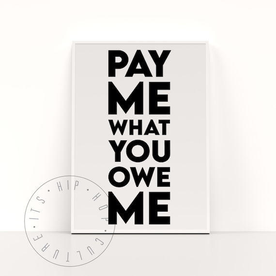 Pay Me What You Owe Me Quote Poster, Hip Hop