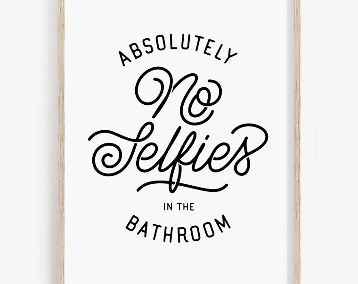 Absolutely No Selfies in the Bathroom Funny Script Quote Print