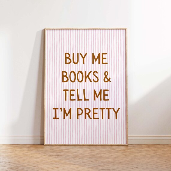 Buy Me Books and Tell Me I'm Pretty Funny Bookish Quote Poster