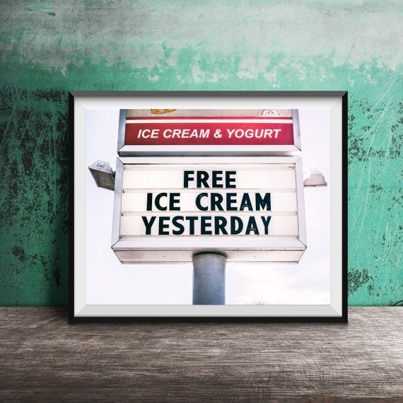 Free Ice Cream Yesterday Unframed Photography Print Bright Colorful Kitchen Decor Summer Kitchen Decor Funny Humor Sign Art
