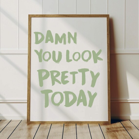 Damn You Look Pretty Today Green Brush Typography Affirmation Poster