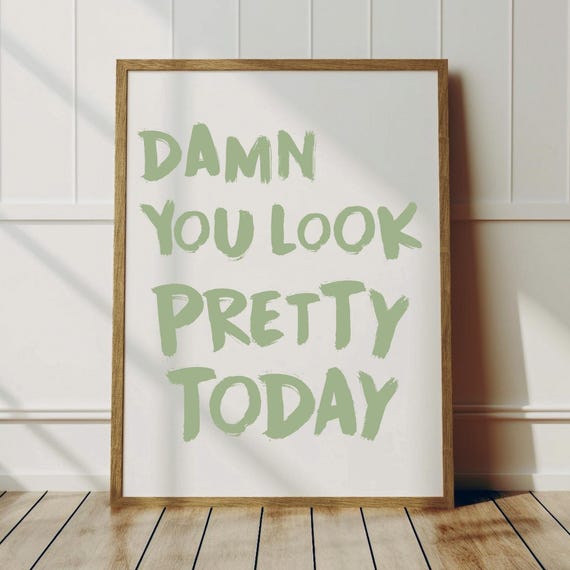 Damn You Look Pretty Today Quote Poster Trendy Wall Art Affirmations Print Typography Self Love Green