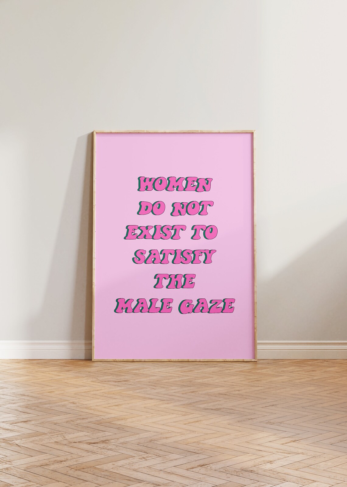Feminist Women Do Not Exist To Satisfy The Male Gaze Poster
