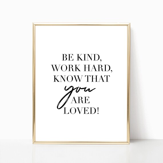 Be Kind Work Hard Know That You Are Loved Inspirational Quote Wall Art