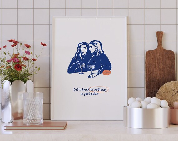 Let's Drink To Nothing In Particular Cocktail Friends Blue Art Poster