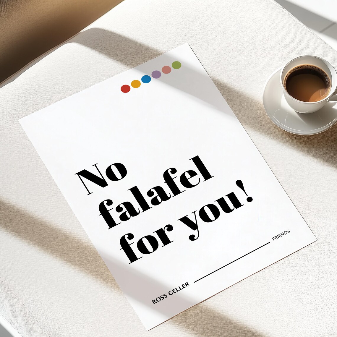 No Falafel For You Ross Geller Friends TV Show Quote Art Poster