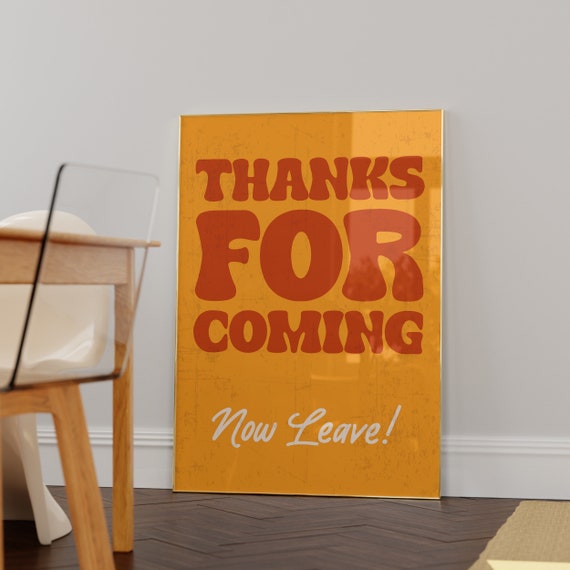 Thanks For Coming Now Leave Poster Funny Quotes Print Maximalist Home Decor Sassy Poster Retro Wall Art Hallway Print Quirky Gift Idea