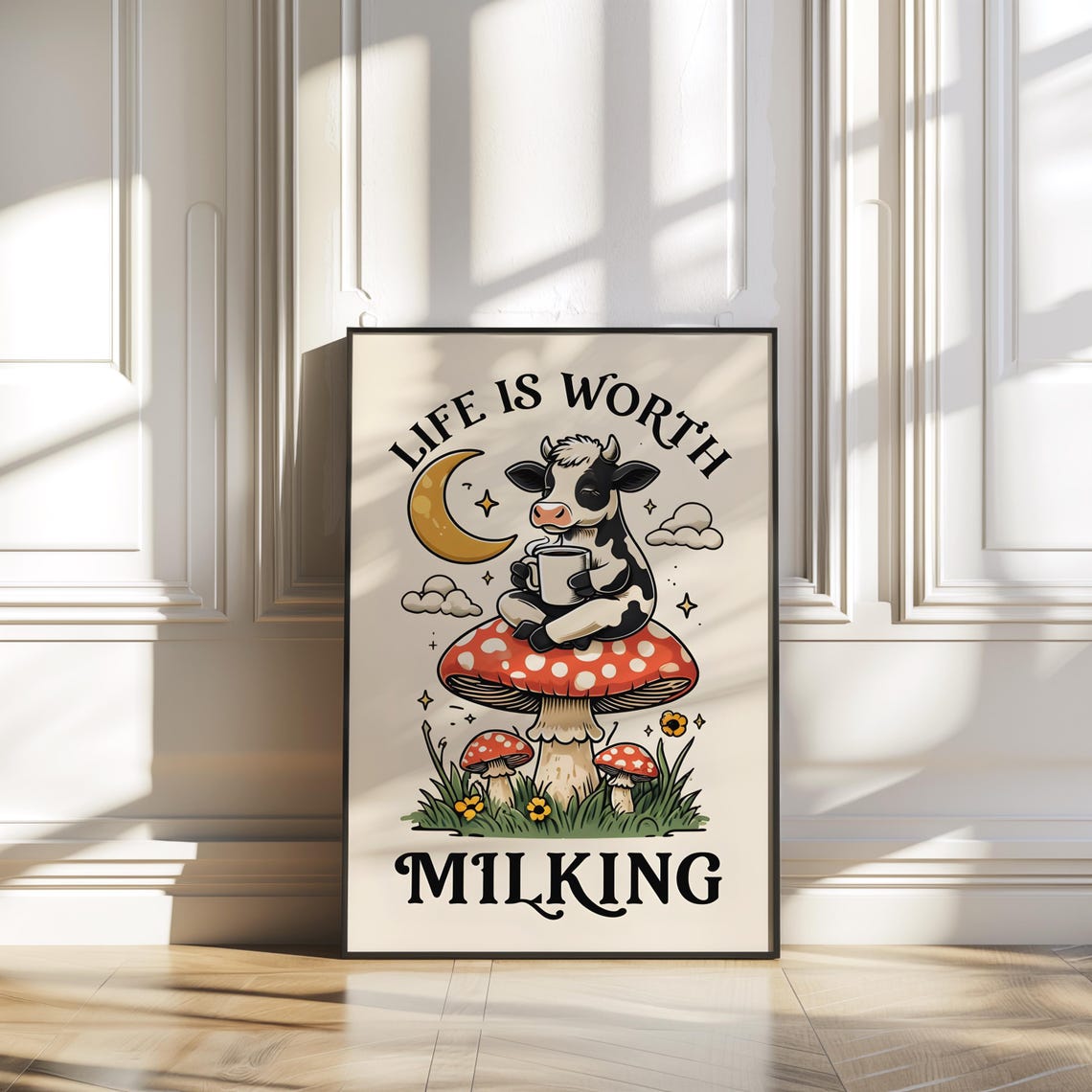 Cow Life Is Worth Milking Mushroom Moon Funny Quote Art Poster