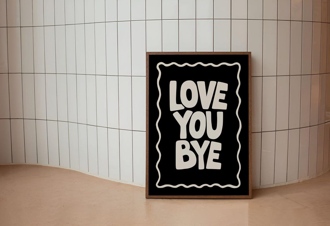 Love You Bye Bold Black And White Wavy Typography Quote Poster