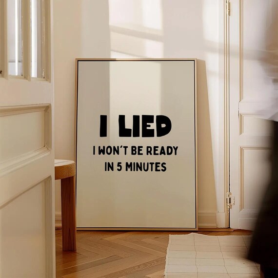 I Lied I Won't Be Ready In 5 Minutes Funny Quote Poster For Girls
