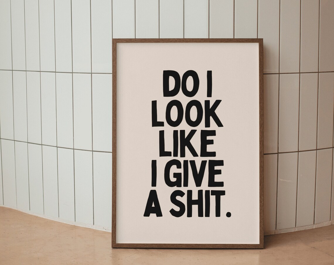 Do I Look Like I Give A Shit Bold Sarcastic Funny Quote Poster
