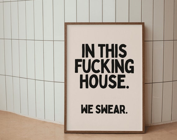 In This House We Fckin Swear Funny Sarcastic Hallway Print Wall Art Bold Quirky Entryway Quote Cool Sassy Swear Word Art Poster Art