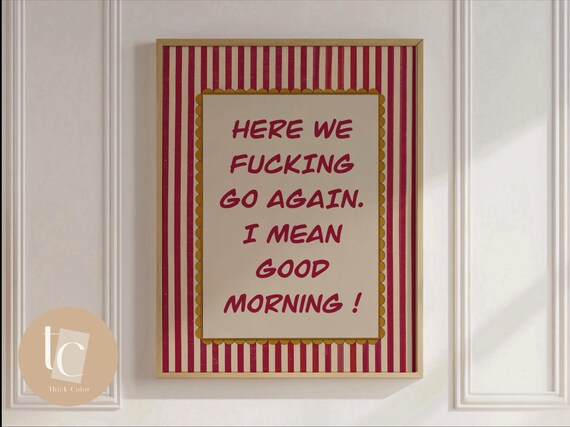 Here We Fing Go Again Good Morning Sweary Funny Quote Poster