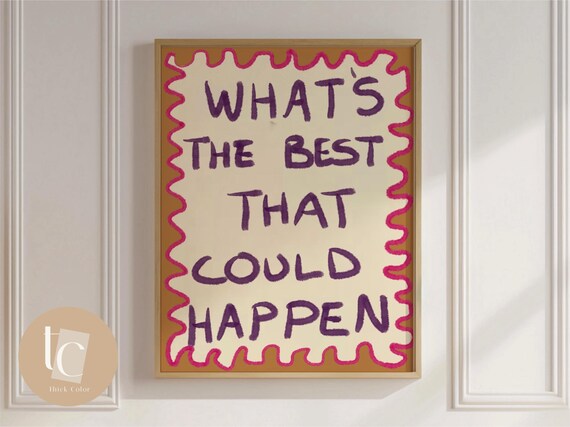 What Is The Best That Could Happen Hand Lettered Quote Poster