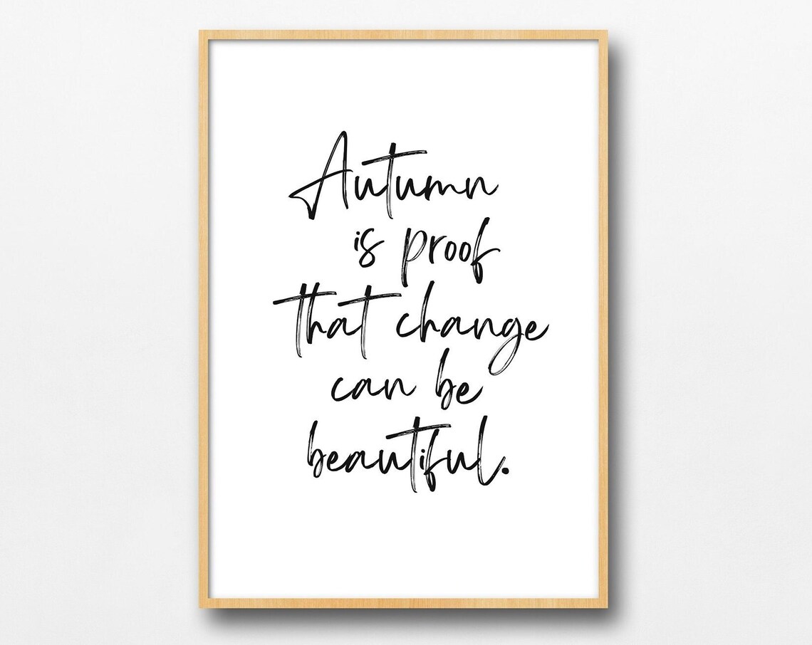 Autumn Is Proof That Change Can Be Beautiful Print