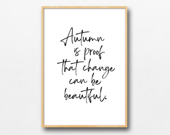 Autumn Is Proof That Change Can Be Beautiful Print
