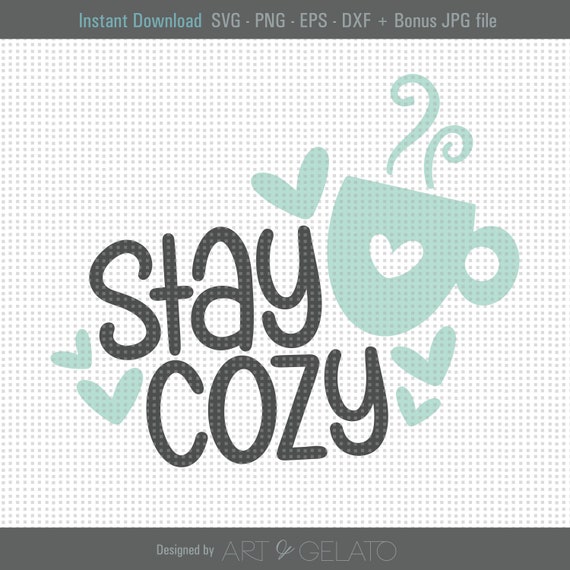Stay Cozy Svg File Cozy Svg Fall Svg Winter Svg Sweater Weather Tea Cup Svg Mug Quote Svg Warm And Cozy Svg Cut Machine File