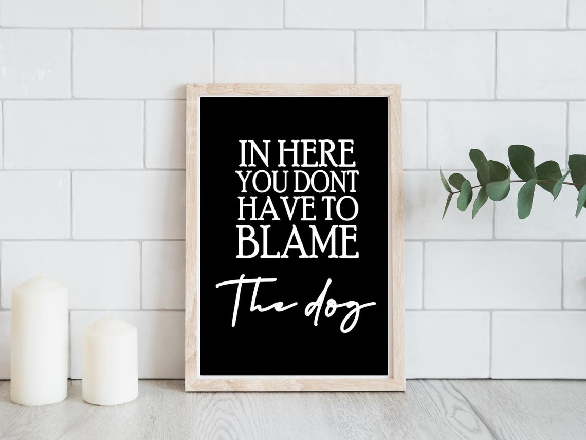 Dont Blame The Dog Funny Bathroom Black And White Quote Poster