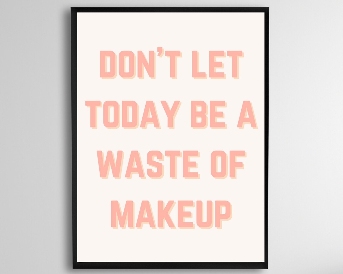 Do Not Let Today Be a Waste of Makeup Playful Pink Quote Poster