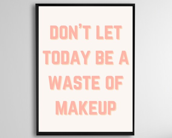 Do Not Let Today Be a Waste of Makeup Playful Pink Quote Poster