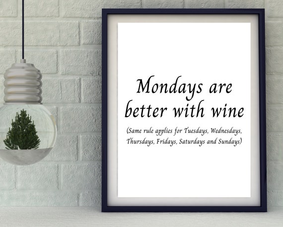 Mondays Are Better With Wine Funny Alcohol Sign Wall Art Prints Lovers Gift Instant More Please