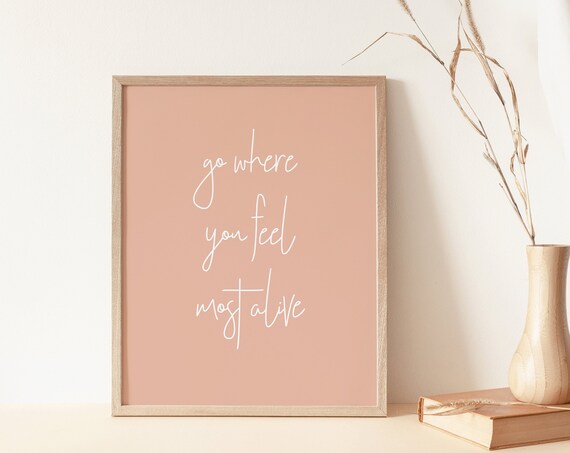 Go Where You Feel Most Alive Blush Script Typography Quote Poster