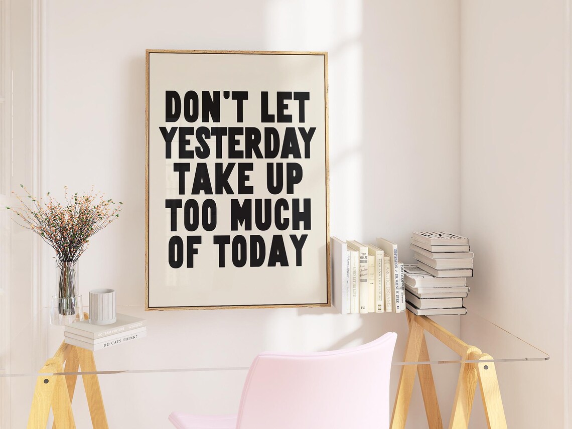 Don't Let Yesterday Take Up Too Much Of Today Poster - Image 2