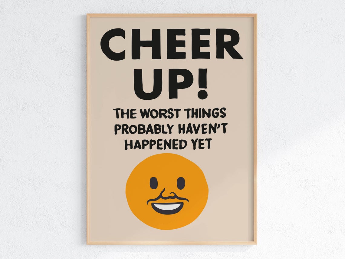 Cheer Up The Worst Is Yet To Come Dark Humor Smiley Face Poster