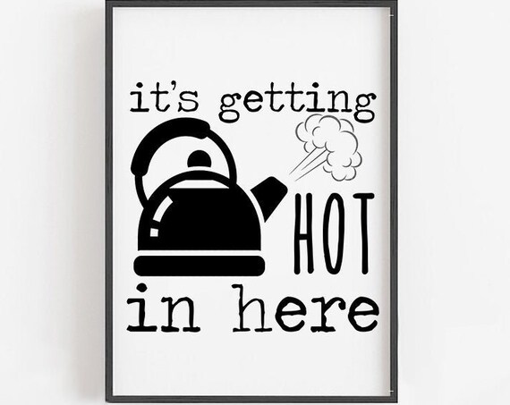 Its Getting Hot In Here Sign Kitchen Wall Art Funny Kitchen Decor Kitchen Signs Cute Kitchen Print Kitchen Wall Decor