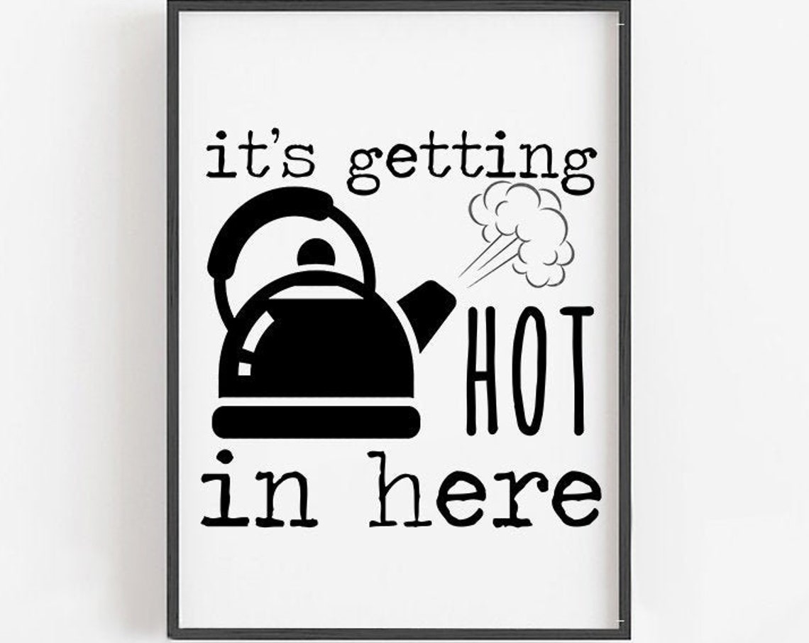 Its Getting Hot In Here Kettle Funny Baking Kitchen Quote Poster